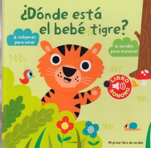 ¿Dónde está el bebé tigre? Mi primer libro de sonidos