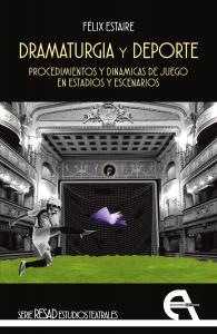 Dramaturgia y deporte. Procedimientos y dinámicas de juego en estadios y escenar