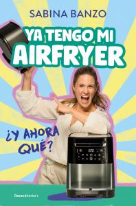 Ya tengo mi airfryer, ¿y ahora qué?