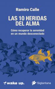 LAS 10 HERIDAS  DEL ALMA Cómo recuperar la serenidad  en un mundo desconectado