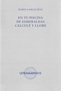 En tu piscina de esmeraldas calculé y lloré