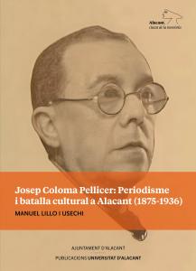 Josep Coloma Pellicer: periodisme i batalla cultural a Alacant (1875-1936)