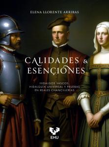 Calidades & esençiones. Hidalgos vascos, hidalguía universal y pruebas en reales