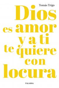 Dios es amor y a ti te quiere con locura