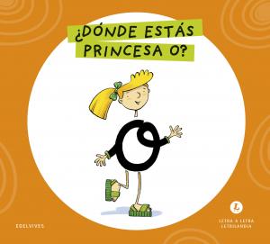 Letra a Letra Letrilandia - ¿Dónde estás, princesa O?