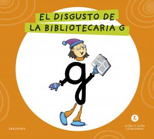 Letra a Letra Letrilandia - El disgusto de la bibliotecaria G