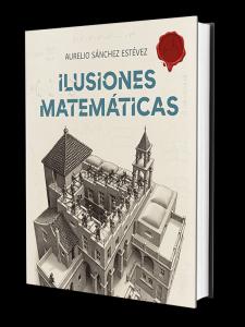 Ilusiones Matemáticas. Volumen I