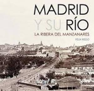 Madrid y su Río. La Ribera del Manzanares