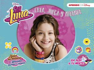 Soy Luna. Crea, juega y aprende