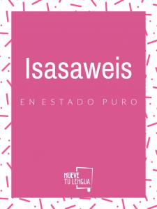 Isasaweis en estado puro