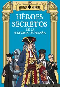Héroes secretos de la historia de España