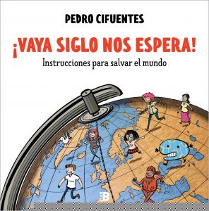 ¡Vaya siglo nos espera! (Instrucciones para salvar el mundo 1)
