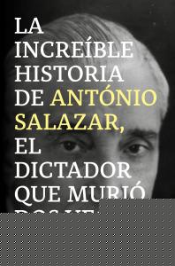 La increíble historia de António Salazar, el dictador que murió dos veces.