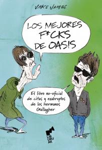 Los mejores f*cks de Oasis. El libro no-oficial de citas exabruptos de los herma
