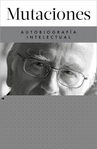Mutaciones. Autobiografía intelectual