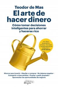 El arte de hacer dinero. Cómo tomar decisiones inteligentes para ahorrar y hacer