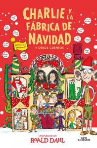 Charlie y la fábrica de Navidad y otros cuentos (Colección Alfaguara Clásicos)