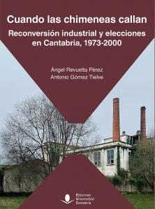 Cuando las chimeneas callan. Reconversión industrial y elecciones en Cantabria,
