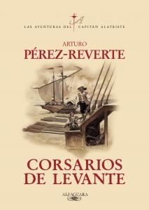 Corsarios de Levante (Las aventuras del capitán Alatriste 6)