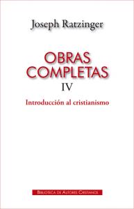 Obras completas de Joseph Ratzinger. IV: Introducción al cristianismo