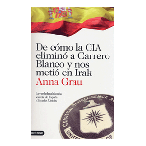 De cómo la CIA eliminó a Carrero Blanco y nos metió en Irak
