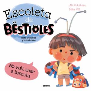 Escoleta de bestioles - No vull anar a l escola