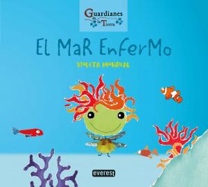El mar enfermo. Colección Guardianes de la tierra