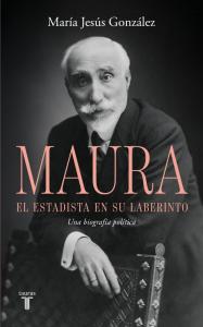 Antonio Maura, el estadista en su laberinto