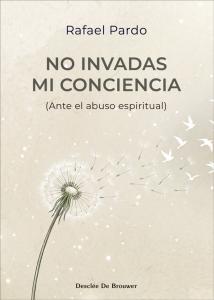 No invadas mi conciencia (Ante el abuso espiritual)