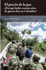 El precio de la paz ¿Por qué hubo 60 años de guerra fría en Colombia?