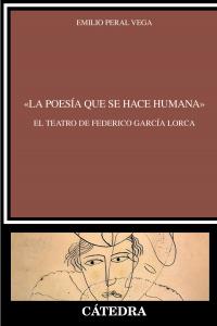 «La poesía que se hace humana». El teatro de Federico García Lorca