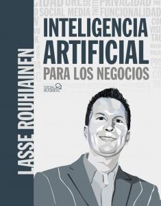 Inteligencia artificial para los negocios. 21 casos prácticos y opiniones de exp