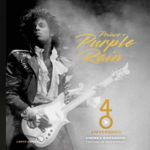 Prince & Purple Rain. 40 Aniversario