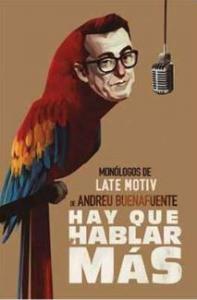 HAY QUE HABLAR MÁS Monólogos de Late Motiv de Andreu Buenafuente