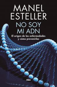 No soy mi ADN. El origen de las enfermedades y cómo prevenirlas