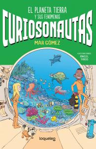 Curiosonautas. El planeta Tierra y sus fenómenos