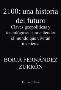 2100: una historia del futuro. Claves geopolíticas y tecnológicas para entender