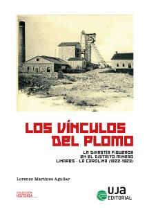 Los vínculos del plomo: la dinastía Figueroa en el distrito Linares-La Carolina