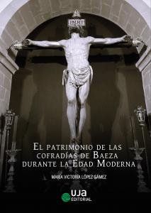El patrimonio de las cofradías de Baeza durante la Edad Moderna