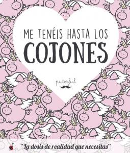 Me tenéis hasta los cojones
