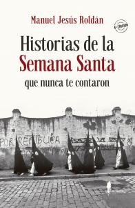 Historias de la Semana Santa que nunca te contaron