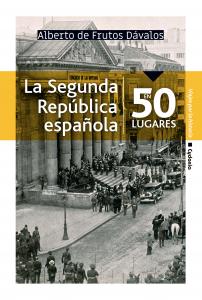 La Segunda Rep·blica espa±ola en 50 lugares