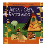 JUEGA Y CREA RECICLANDO.