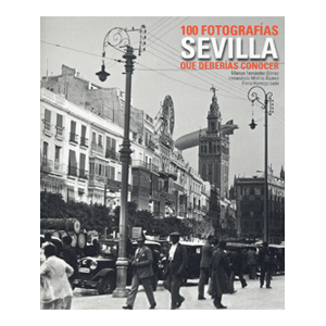 Sevilla. 100 fotografías que deberías conocer