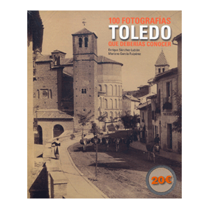 Toledo. 100 fotografías que deberías conocer