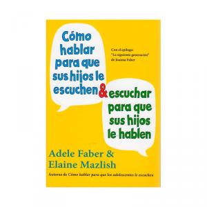 CÓMO HABLAR PARA QUE SUS HIJOS LE ESCUCHEN & ESCUCHAR PARA QUE SUS HIJOS LE HABL
