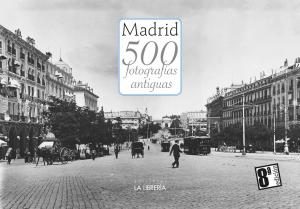 Madrid 500 fotografías antiguas