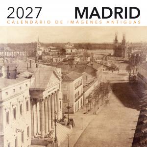 CALENDARIO DE IMÁGENES ANTIGUAS DE MADRID 2027