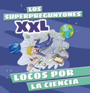 Los Superpreguntones XXL: Locos por la ciencia