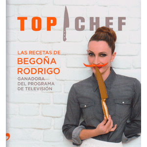 Top Chef. Las recetas de Begoña Rodrigo